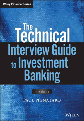 Paul Pignataro - The Technical Interview Guide to Investment Banking: + Website - 9781119161394 - V9781119161394