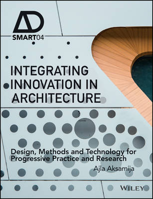 Ajla Aksamija - Integrating Innovation in Architecture: Design, Methods and Technology for Progressive Practice and Research - 9781119164821 - V9781119164821