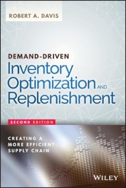 Robert A. Davis - Demand-Driven Inventory Optimization and Replenishment: Creating a More Efficient Supply Chain - 9781119174028 - V9781119174028