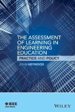 John Heywood - The Assessment of Learning in Engineering Education: Practice and Policy - 9781119175513 - V9781119175513
