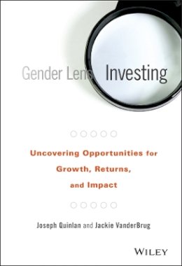 Joseph Quinlan - Gender Lens Investing: Uncovering Opportunities for Growth, Returns, and Impact - 9781119182900 - V9781119182900