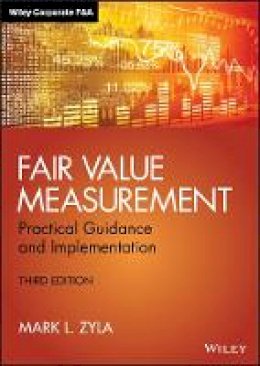 Mark L. Zyla - Fair Value Measurement: Practical Guidance and Implementation - 9781119191230 - V9781119191230