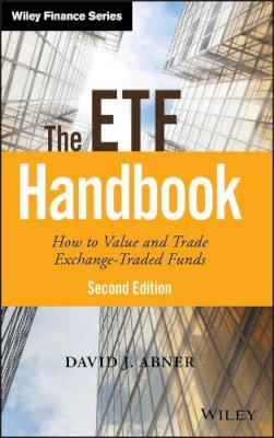 David J. Abner - The ETF Handbook: How to Value and Trade Exchange Traded Funds - 9781119193906 - V9781119193906