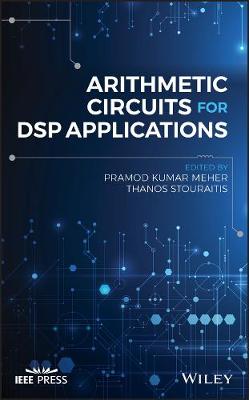 Pramodkumar Meher - Arithmetic Circuits for DSP Applications - 9781119206774 - V9781119206774
