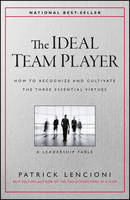 Patrick M. Lencioni - The Ideal Team Player: How to Recognize and Cultivate The Three Essential Virtues - 9781119209591 - V9781119209591