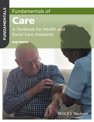 Ian Peate - Fundamentals of Care: A Textbook for Health and Social Care Assistants - 9781119212201 - V9781119212201