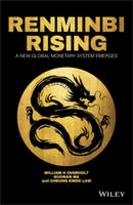 William H. Overholt - Renminbi Rising: A New Global Monetary System Emerges - 9781119218968 - V9781119218968