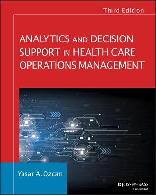 Yasar A. Ozcan - Analytics and Decision Support in Health Care Operations Management - 9781119219811 - V9781119219811