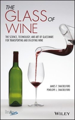 James F. Shackelford - The Glass of Wine: The Science, Technology, and Art of Glassware for Transporting and Enjoying Wine - 9781119223436 - V9781119223436