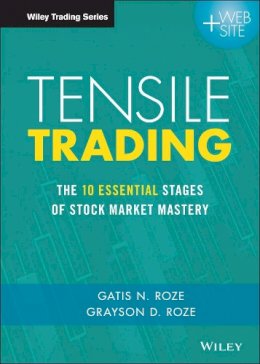 Gatis N. Roze - Tensile Trading: The 10 Essential Stages of Stock Market Mastery - 9781119224334 - V9781119224334