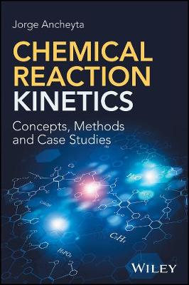 Jorge Ancheyta - Chemical Reaction Kinetics: Concepts, Methods and Case Studies - 9781119226642 - V9781119226642