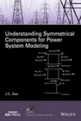 J. C. Das - Understanding Symmetrical Components for Power System Modeling - 9781119226857 - V9781119226857