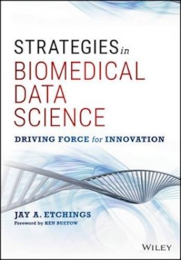 Jay A. Etchings - Strategies in Biomedical Data Science: Driving Force for Innovation - 9781119232193 - V9781119232193