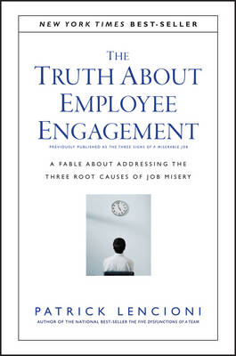 Patrick M. Lencioni - The Truth About Employee Engagement: A Fable About Addressing the Three Root Causes of Job Misery - 9781119237983 - V9781119237983
