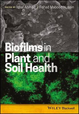 Iqbal Ahmad (Ed.) - Biofilms in Plant and Soil Health - 9781119246343 - V9781119246343