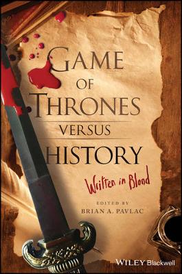 Brian A. Pavlac - Game of Thrones versus History: Written in Blood - 9781119249429 - V9781119249429