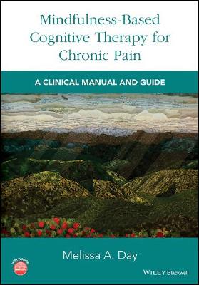 Melissa A. Day - Mindfulness-Based Cognitive Therapy for Chronic Pain: A Clinical Manual and Guide - 9781119257905 - V9781119257905