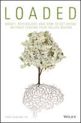 Sarah Newcomb - Loaded: Money, Psychology, and How to Get Ahead without Leaving Your Values Behind - 9781119258322 - V9781119258322