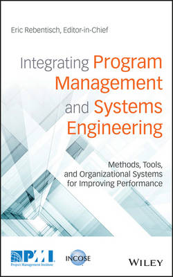 Dk - Integrating Program Management and Systems Engineering: Methods, Tools, and Organizational Systems for Improving Performance - 9781119258926 - V9781119258926