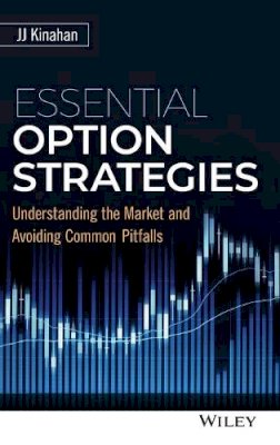 J. J. Kinahan - Essential Option Strategies: Understanding the Market and Avoiding Common Pitfalls - 9781119263333 - V9781119263333