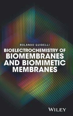 Rolando Guidelli - Bioelectrochemistry of Biomembranes and Biomimetic Membranes - 9781119271055 - V9781119271055