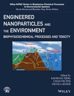 Baoshan Xing - Engineered Nanoparticles and the Environment: Biophysicochemical Processes and Toxicity - 9781119275824 - V9781119275824