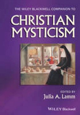 Julia A. Lamm - The Wiley-Blackwell Companion to Christian Mysticism - 9781119283508 - V9781119283508