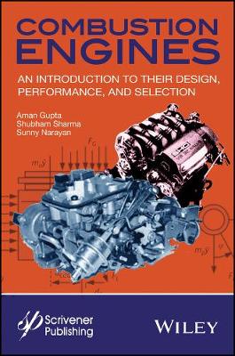 Aman Gupta - Combustion Engines: An Introduction to Their Design, Performance, and Selection - 9781119283768 - V9781119283768