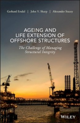Gerhard Ersdal - Ageing and Life Extension of Offshore Structures: The Challenge of Managing Structural Integrity - 9781119284390 - V9781119284390