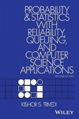 Kishor S. Trivedi - Probability and Statistics with Reliability, Queuing, and Computer Science Applications - 9781119285427 - V9781119285427