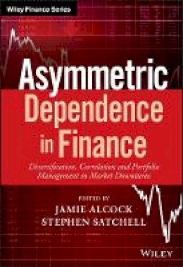 Jamie Alcock - Asymmetric Dependence in Finance: Diversification, Correlation and Portfolio Management in Market Downturns - 9781119289012 - V9781119289012