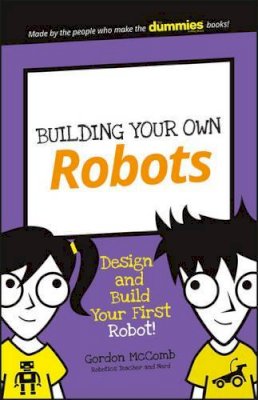 Gordon Mccomb - Building Your Own Robots: Design and Build Your First Robot! - 9781119302438 - V9781119302438