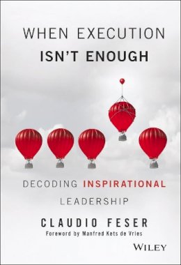 Claudio Feser - When Execution Isn´t Enough: Decoding Inspirational Leadership - 9781119302650 - V9781119302650