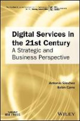 Antonio Sanchez - Digital Services in the 21st Century: A Strategic and Business Perspective - 9781119314851 - V9781119314851