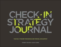 Robert Craven - The Check-in Strategy Journal: Your Daily Tracker for Business and Personal Development - 9781119318071 - V9781119318071 Robert Craven - The Check-in Strategy Journal: Your Daily Tracker for Business and Personal Development - 9781119318071 - V9781119318071