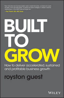 Royston Guest - Built to Grow: How to deliver accelerated, sustained and profitable business growth - 9781119318095 - V9781119318095