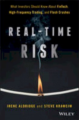 Irene Aldridge - Real-Time Risk: What Investors Should Know About FinTech, High-Frequency Trading, and Flash Crashes - 9781119318965 - V9781119318965