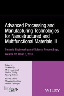 Tatsuki Ohji (Ed.) - Advanced Processing and Manufacturing Technologies for Nanostructured and Multifunctional Materials III, Volume 37, Issue 5 - 9781119321705 - V9781119321705