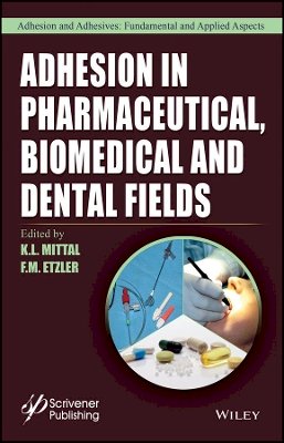 K. L. Mittal (Ed.) - Adhesion in Pharmaceutical, Biomedical, and Dental Fields - 9781119323501 - V9781119323501