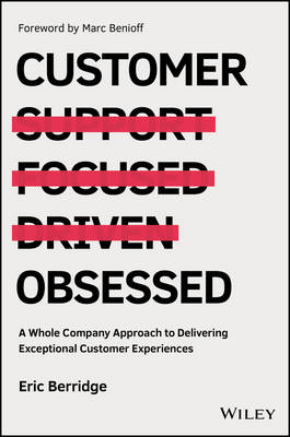 Eric Berridge - Customer Obsessed: A Whole Company Approach to Delivering Exceptional Customer Experiences - 9781119326038 - V9781119326038
