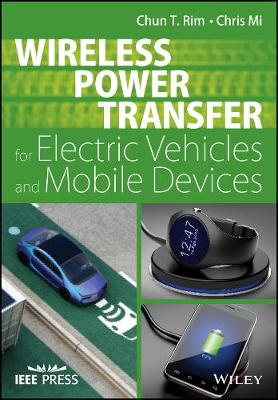 Chun T. Rim - Wireless Power Transfer for Electric Vehicles and Mobile Devices - 9781119329053 - V9781119329053