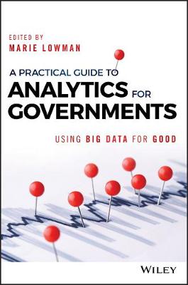 Lowman Marie - A Practical Guide to Analytics for Governments: Using Big Data for Good - 9781119362821 - V9781119362821