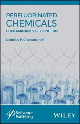 Nicholas P. Cheremisinoff - Perfluorinated Chemicals (PFCs): Contaminants of Concern - 9781119363538 - V9781119363538