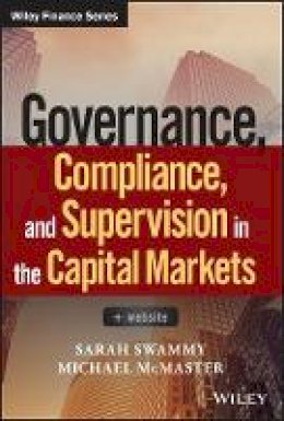 Sarah Swammy - Governance, Compliance and Supervision in the Capital Markets: + Website - 9781119380658 - V9781119380658