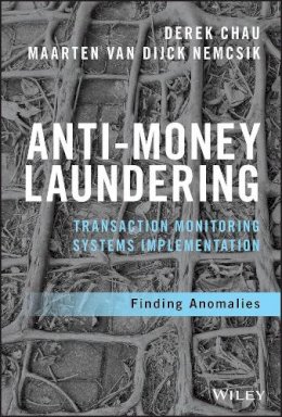 Derek Chau - Anti-Money Laundering Transaction Monitoring Systems Implementation: Finding Anomalies - 9781119381808 - V9781119381808