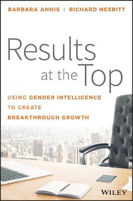 Barbara Annis - Results at the Top: Using Gender Intelligence to Create Breakthrough Growth - 9781119384083 - V9781119384083