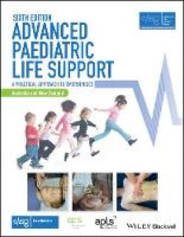 Advanced Life Support Group (Alsg) - Advanced Paediatric Life Support, Australia and New Zealand: A Practical Approach to Emergencies - 9781119385462 - V9781119385462