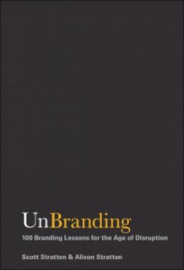 Scott Stratten - UnBranding: 100 Branding Lessons for the Age of Disruption - 9781119417019 - V9781119417019