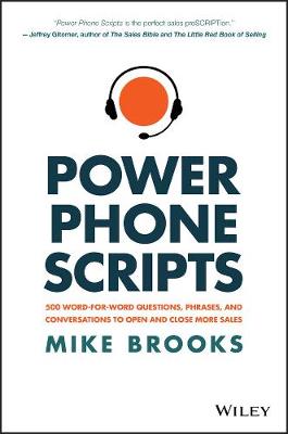 Mike Brooks - Power Phone Scripts: 500 Word-for-Word Questions, Phrases, and Conversations to Open and Close More Sales - 9781119418078 - V9781119418078