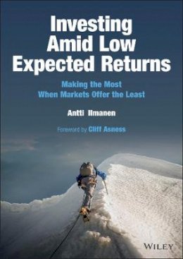 Antti Ilmanen - Investing Amid Low Expected Returns: Making the Most When Markets Offer the Least - 9781119860198 - V9781119860198